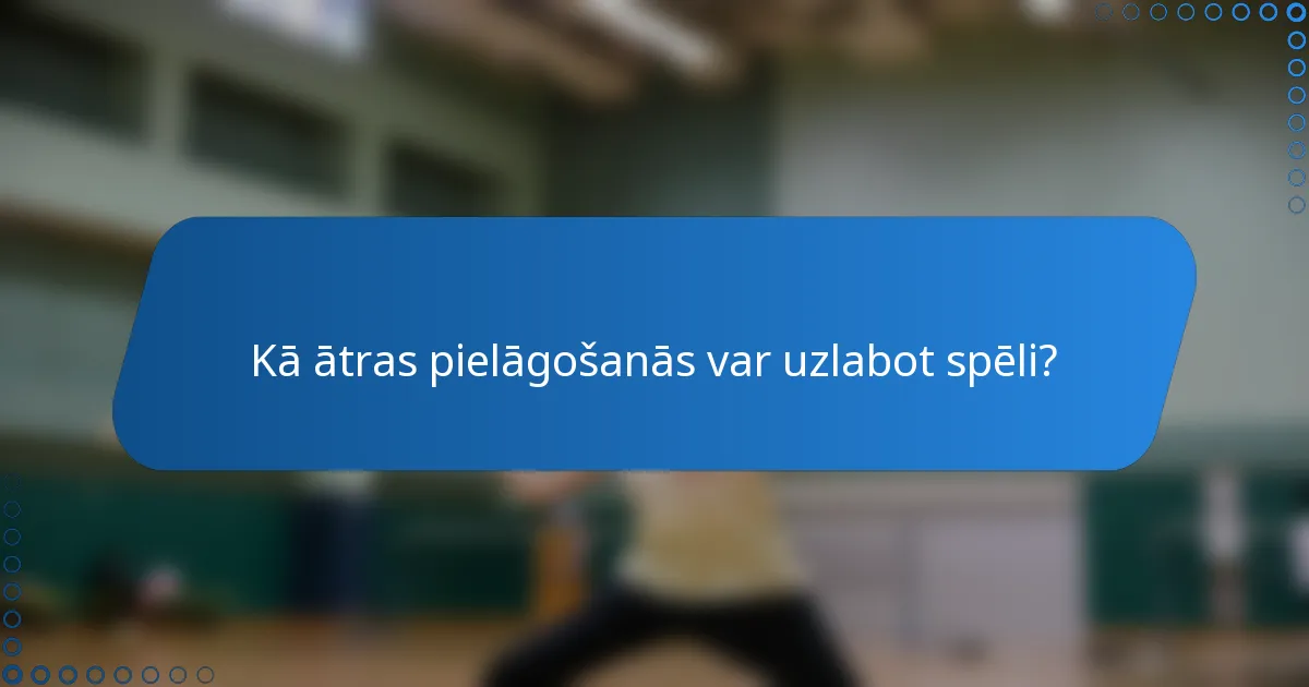 Kā ātras pielāgošanās var uzlabot spēli?