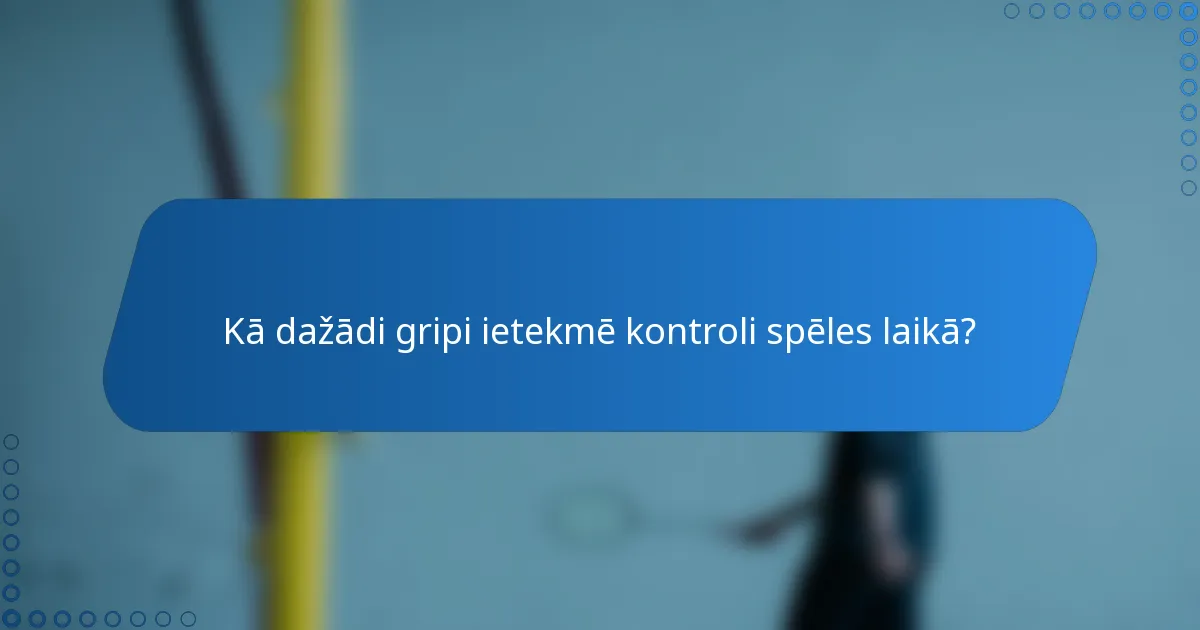 Kā dažādi gripi ietekmē kontroli spēles laikā?