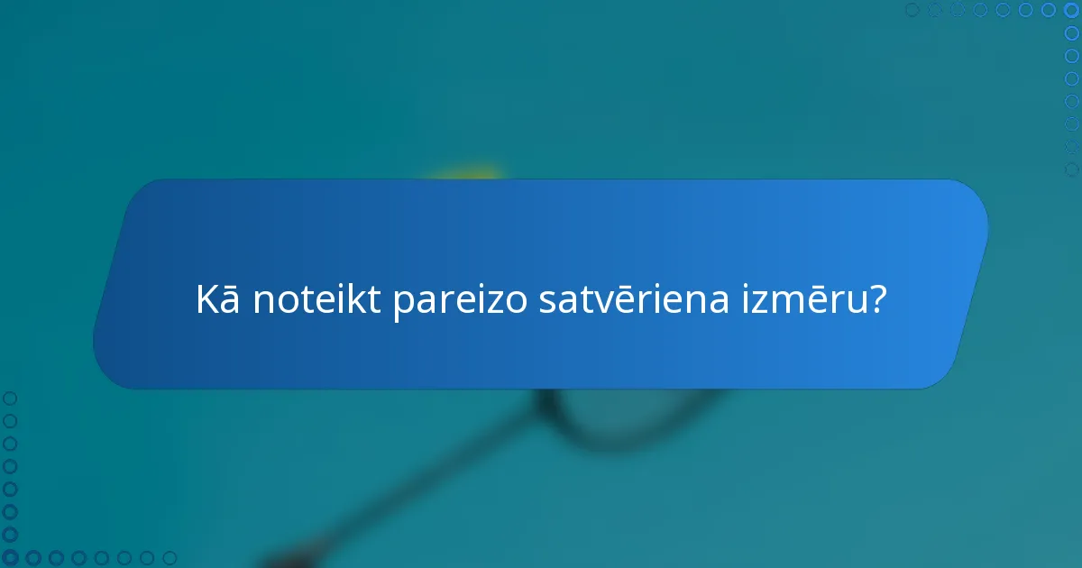 Kā noteikt pareizo satvēriena izmēru?