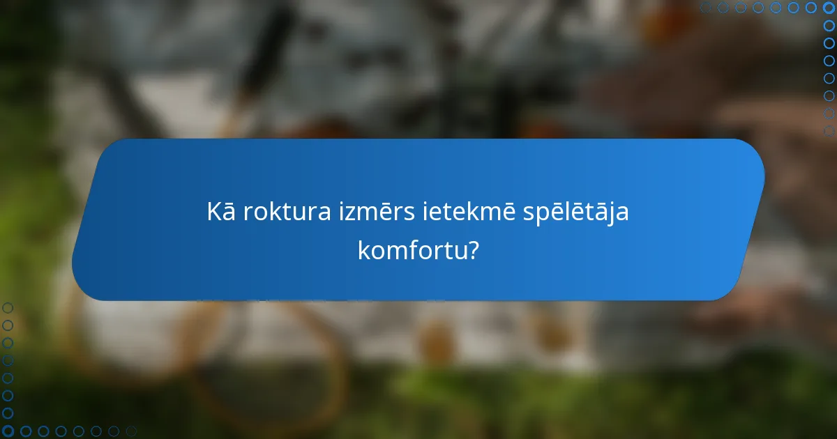 Kā roktura izmērs ietekmē spēlētāja komfortu?