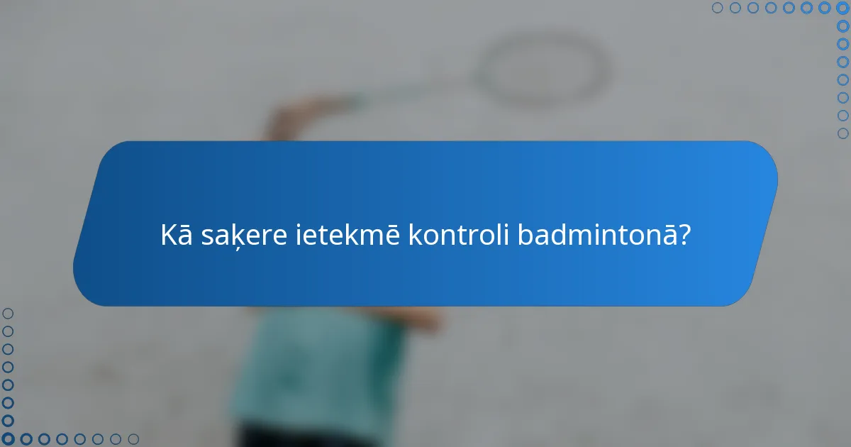 Kā saķere ietekmē kontroli badmintonā?