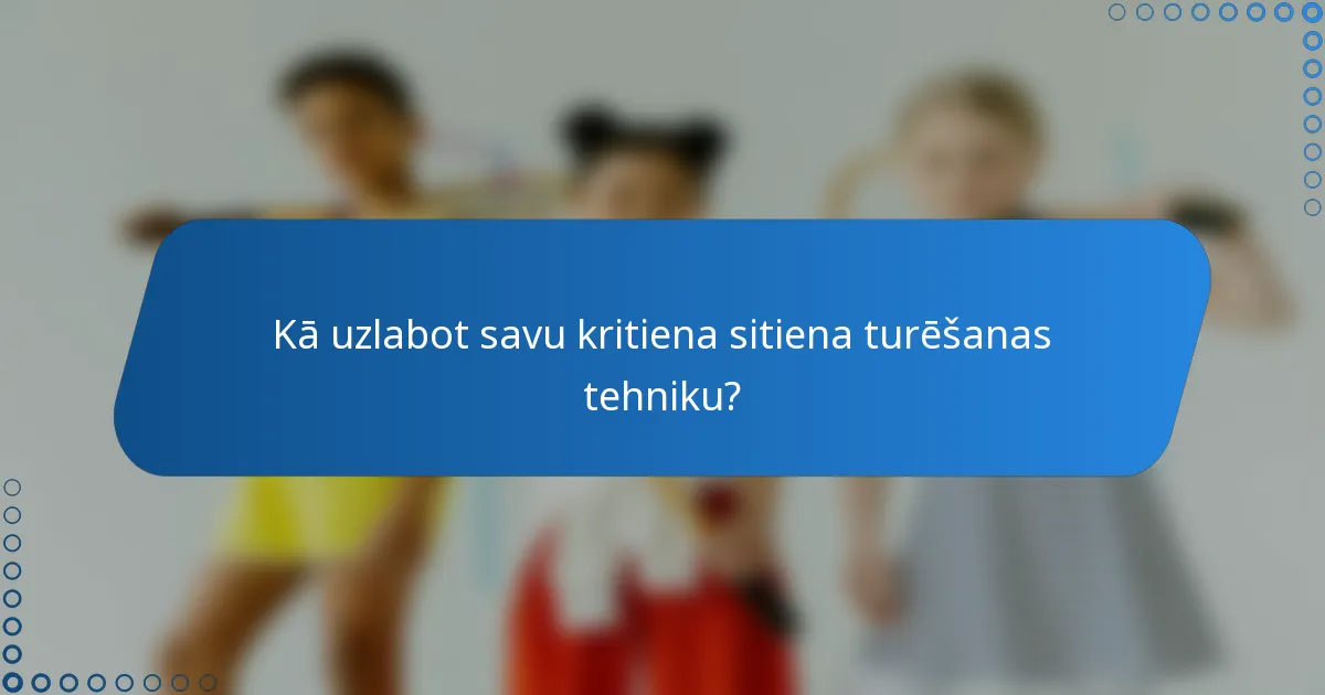 Kā uzlabot savu kritiena sitiena turēšanas tehniku?