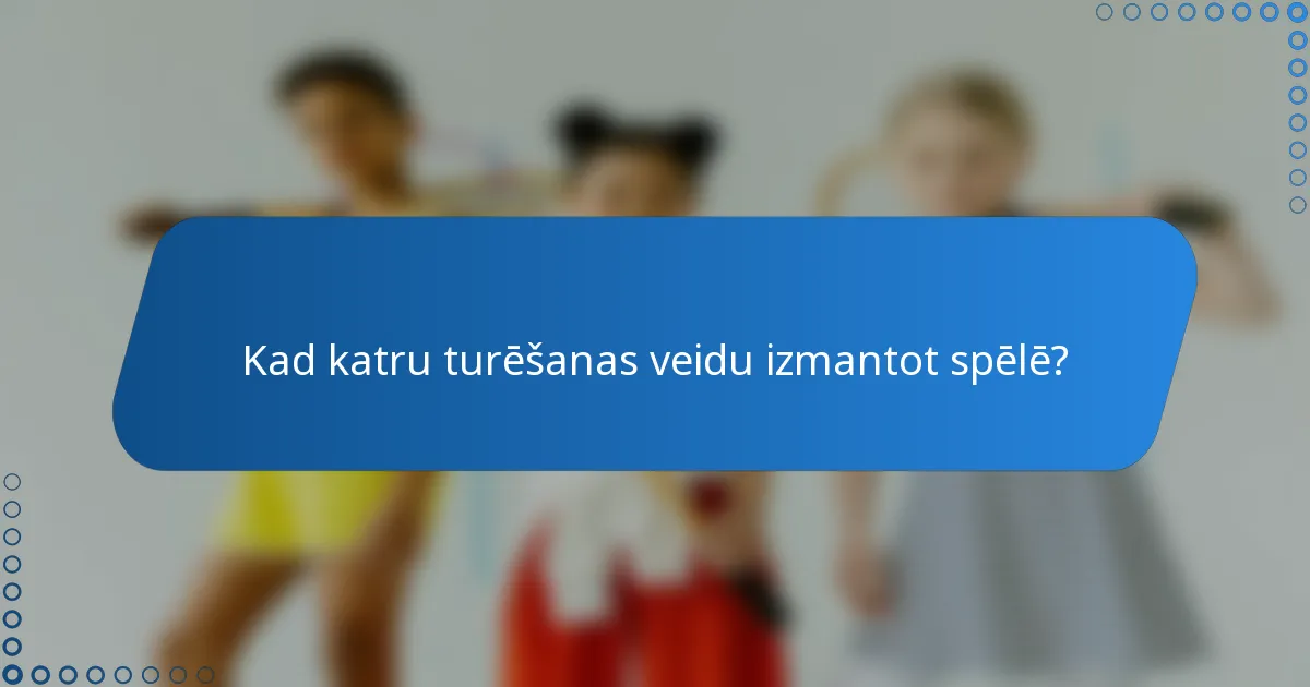 Kad katru turēšanas veidu izmantot spēlē?