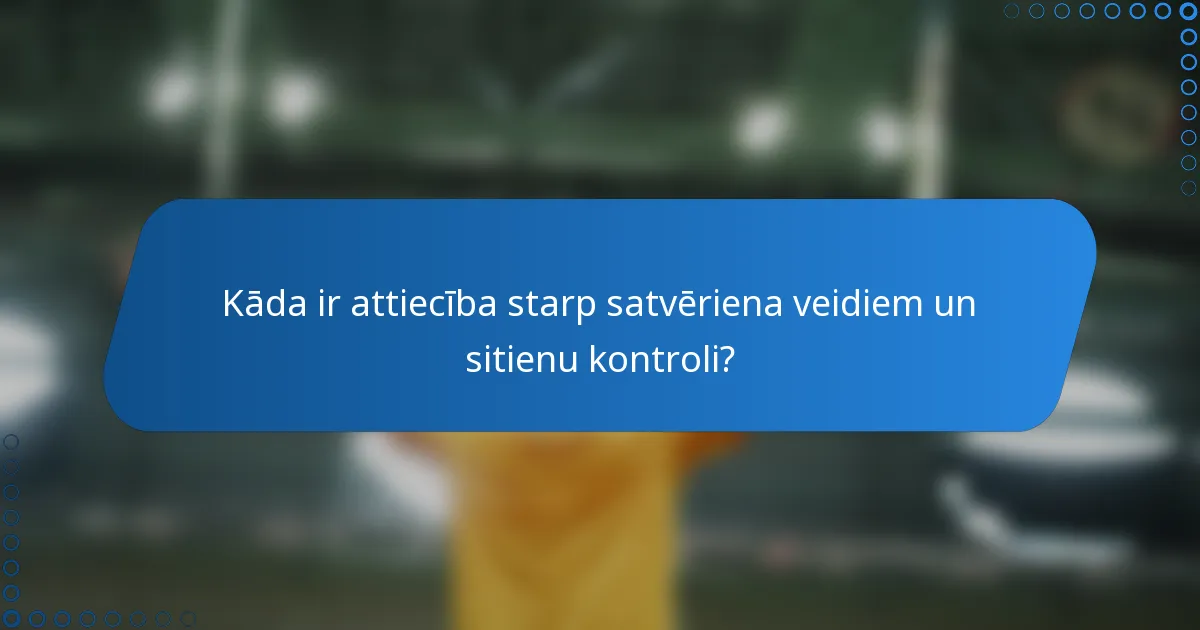 Kāda ir attiecība starp satvēriena veidiem un sitienu kontroli?