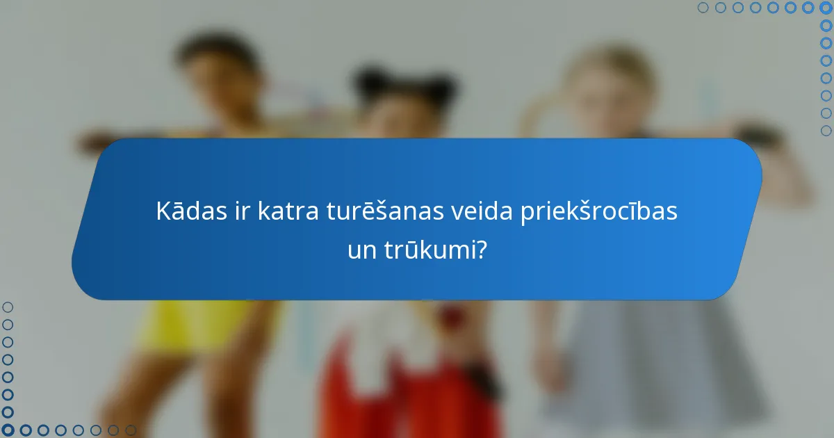Kādas ir katra turēšanas veida priekšrocības un trūkumi?
