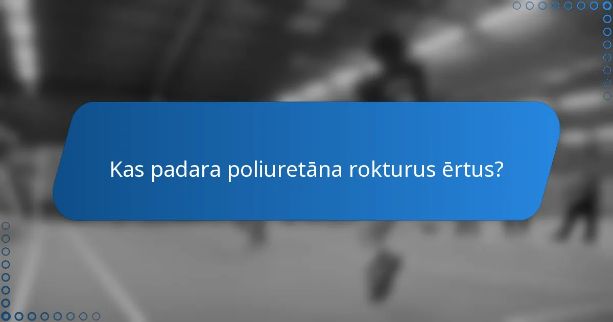 Kas padara poliuretāna rokturus ērtus?