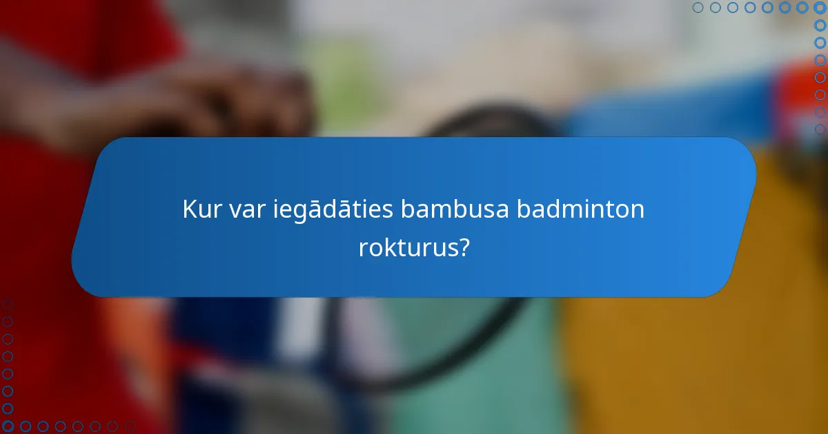 Kur var iegādāties bambusa badminton rokturus?