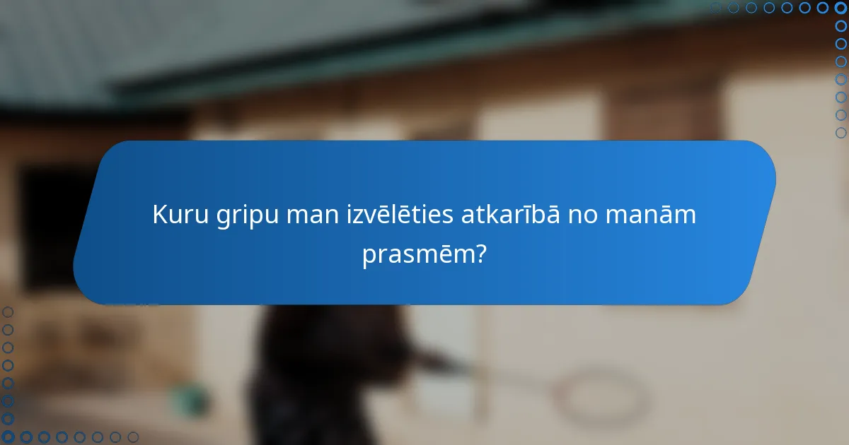 Kuru gripu man izvēlēties atkarībā no manām prasmēm?